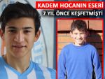 7 YIL ÖNCE KADEM HOCA KEŞFETMİŞTİ