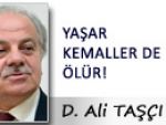 D. Ali TAŞÇI: YAŞAR KEMALLER DE ÖLÜR!