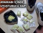 AYAKKABININ İÇİNDE UYUŞTURUCU HAP!