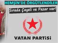 Vatan Partisi Hemşin’de örgütlendi sırada Çayeli ve Pazar var