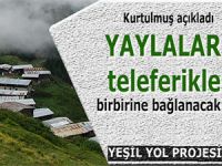 YAYLALAR TELEFERİKLE BİRBİRİNE BAĞLANACAK