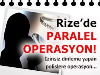 RİZE’DE YASA DIŞI DİNLEME OPERASYONU