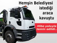 Hemşin Belediyesi istediği o aracı hibe yoluyla aldı