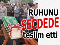 SECDEDE RUHUNU TESLİM ETTİ