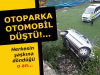 ARACIYLA OTOPARKA DÜŞTÜ