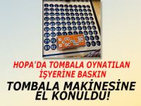 HOPA'DA TOMBALA OYNATILAN İŞYERİNE BASKIN