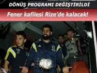 FENER'İN RİZE DÖNÜŞ PROGRAMI DEĞİŞTİRİLDİ