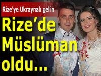 RİZE’YE UKRAYNALI GELİN