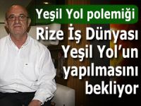 RİZE'DE İŞ DÜNYASI YEŞİL YOLU İSTİYOR