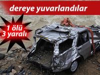 ARAÇ DEREYE YUVARLANDI: 1 ÖLÜ 3 YARALI