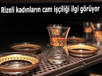 RİZELİ KADINLARIN CAM İŞÇİLİĞİ İLGİ GÖRÜYOR