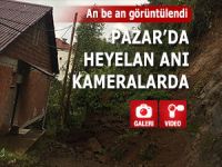 Pazar'da meydana gelen heyelan saniye saniye görüntülendi