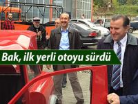 MİLLETVEKİLİ BAK İLK YERLİ OTOYU SÜRDÜ