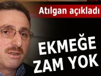 BAŞKAN ATILGAN: 'EKMEĞE ZAM YOK'