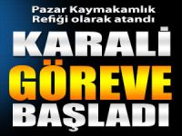 Kaymakam Refiki Mustafa Karali Pazar'da görevine başladı