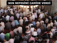 SON NEFESİNİ CAMİDE VERDİ