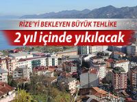 RİZE’Yİ BEKLEYEN BÜYÜK TEHLİKE