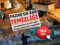 Pazar'da sokaklar gece operasyonuyla kardan temizlendi