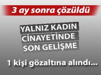 YALNIZ KADIN CİNAYETİNDE GELİŞME