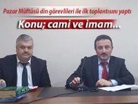 Pazar Müftüsü Düzgüney, imamlarla ilk toplantısını gerçekleştirdi