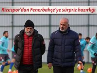 RİZESPOR'DAN FENERBAHÇE'YE SÜRPRİZ HAZIRLIĞI