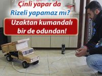 Çinli yapar da Rizeli yapamaz mı?