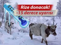 RİZE İÇİN EKSİ 15 DERECE UYARISI!