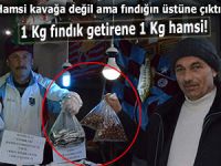 1 KG FINDIK GETİRENE 1 KG HAMSİ!