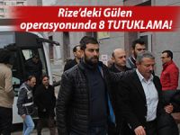 RİZE'DEKİ GÜLEN OPERASYONUNDA 8 TUTUKLAMA