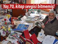 YAŞ 70 AMA KİTAP SEVGİSİ HİÇ BİTMEMİŞ