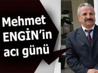 Mehmet Engin'in acı günü