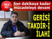 Son dakikaya kadar çarpışacağız. Gerisi Takdir-i İlahi