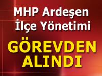 MHP ARDEŞEN İLÇE TEŞKİLATI GÖREVDEN ALINDI