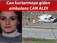 Can kurtarmaya giden ambulans can aldı!