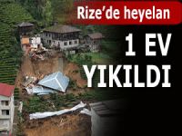 RİZE’DE HEYELAN:  1 EV YIKILDI