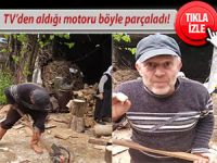 TV'DEN ALDIĞI ODUN MOTORUNU BALTA İLE PARÇALADI