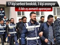 17 kişi serbest bırakıldı, 3 kişi aranıyor