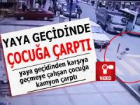 YAYA GEÇİDİNDEN GEÇEN ÇOCUĞA KAMYON ÇARPTI