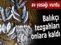 Balık avı yasağı başladı, tezgahlar kapandı!