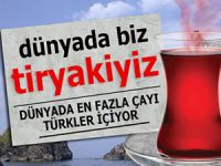 DÜNYADA EN FAZLA ÇAYI TÜRKLER İÇİYOR