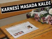 MEZUNİYETİNİ GÖREMEDİ. KARNESİ MASADA KALDI