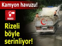 SICAKTAN BUNALAN RİZELİLER KAMYONUN KASASINDA SERİNLEDİ