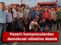 Pazarlı kamyonculardan demokrasi nöbetine destek