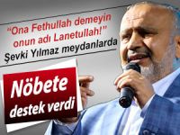 Şevki Yılmaz: "Ona Fethullah demeyin, onun adı lanetullah"