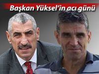 Başkan Yüksel'in acı günü