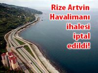 Rize Artvin Havalimanı İhalesi iptal edildi!