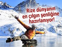 Rize dünyanın en çılgın şenliğine hazırlanıyor!