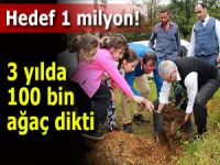 Üç yılda 100 bin ağaç dikti, hedefi 1 milyon