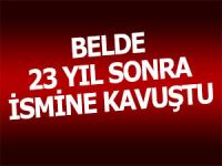 Belde 23 yıl sonra ismine kavuştu!