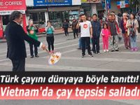 Vietnam'da çay tepsisi salladı. Türk çayını dünyaya böyle tanıttı!